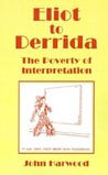 Eliot To Derrida: The Poverty of Interpretation Eliot To Derrida: The Poverty of Interpretation