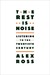 The Rest Is Noise Listening to the Twentieth Century by Alex Ross
