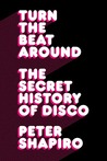 Turn the Beat Around: The Secret History of Disco