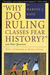 Why Do Ruling Classes Fear History? and Other Questions