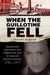 When the Guillotine Fell The Bloody Beginning and Horrifying End to France's River of Blood, 1791--1977 by Jeremy Mercer