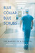 Blue Collar, Blue Scrubs The Making of a Surgeon by Michael J. Collins