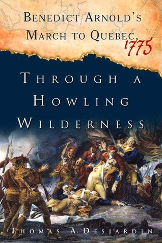 through-a-howling-wilderness-benedict-arnold-s-march-to-quebec-1775