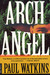 Archangel A Novel by Paul Watkins
