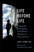 Life Before Life A Scientific Investigation of Children's Memories of Previous Lives by Jim B. Tucker