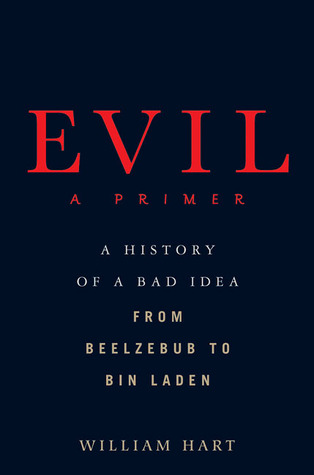 Evil: A Primer: A History of a Bad Idea from Beelzebub to Bin Laden Descargar un libro de google books mac