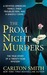 The Prom Night Murders A Devoted American Family, their Troubled Son, and a Ghastly Crime by Carlton Smith