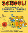 School!: Adventures at the Harvey N. Trouble Elementary School cover