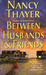 Between Husbands and Friends A Novel by Nancy Thayer