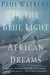 In the Blue Light of African Dreams by Paul Watkins