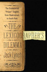 The Lexicographer's Dilemma: The Evolution of "Proper" English, from Shakespeare to South Park The Lexicographer's Dilemma: The Evolution of "Proper" English, from Shakespeare to South Park