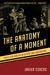 The Anatomy of a Moment Thirty-Five Minutes in History and Imagination by Javier Cercas
