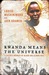 Rwanda Means the Universe A Native's Memoir of Blood and Bloodlines by Louise Mushikiwabo