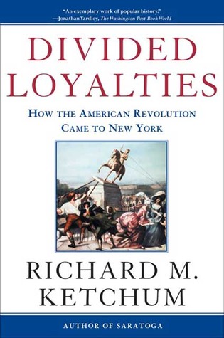 Divided Loyalties: How the American Revolution Came to New York EPUB MOBI por Richard M. Ketchum