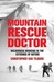 Mountain Rescue Doctor Wilderness Medicine in the Extremes of Nature by Christopher Van Tilburg