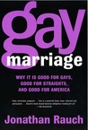 Gay Marriage: Why It Is Good for Gays, Good for Straights, and Good for America Gay Marriage: Why It Is Good for Gays, Good for Straights, and Good for America