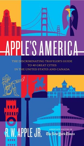 Apple's America: The Discriminating Traveler's Guide To 40 Great Cities In The United States And Canada por R.W. Apple 978-0865476851 MOBI EPUB