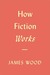 How Fiction Works