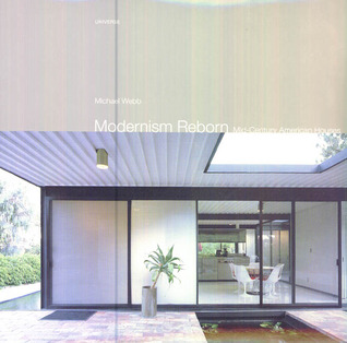Modernism Reborn: Mid-Century American Houses by Michael Webb Modernism Reborn: Mid-Century American Houses by Michael Webb