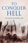 To Conquer Hell: The Meuse-Argonne, 1918