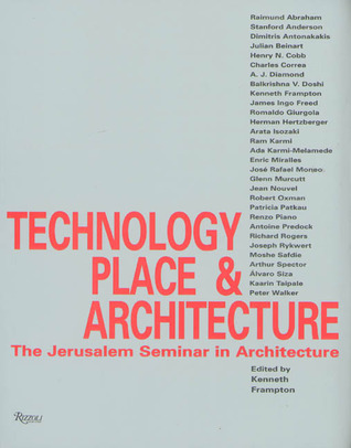 Modern Architecture Kenneth Frampton technology place & architecture: the jerusalem seminar in Modern Architecture Kenneth Frampton technology place & architecture: the jerusalem seminar in