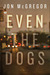 Even the Dogs by Jon McGregor