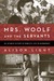Mrs. Woolf and the Servants An Intimate History of Domestic Life in Bloomsbury by Alison Light