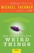 Why People Believe Weird Things Pseudoscience, Superstition, and Other Confusions of Our Time by Michael Shermer