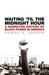 Waiting 'Til the Midnight Hour A Narrative History of Black Power in America by Peniel E. Joseph