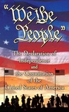 We the People: The Declaration of Independence and the Constitution of the United States of America