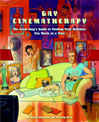 Gay Cinematherapy: The Queer Guys Guide to Finding Your Rainbow One Movie at a Time