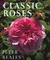 Classic Roses The Revised And Expanded Edition by Peter Beale