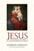 Jesus A Meditation on His Stories and His Relationships with Women by Andrew M. Greeley