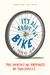 It's All About the Bike The Pursuit of Happiness on Two Wheels by Robert Penn