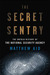 The Secret Sentry The Untold History of the National Security Agency by Matthew Aid