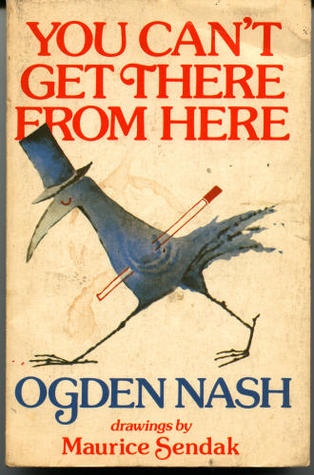 You Can't Get There from Here by Ogden Nash