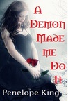 A Demon Made Me Do It by Penelope King