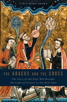 The Abacus and the Cross: The Story of the Pope Who Brought the Light of Science to the Dark Ages