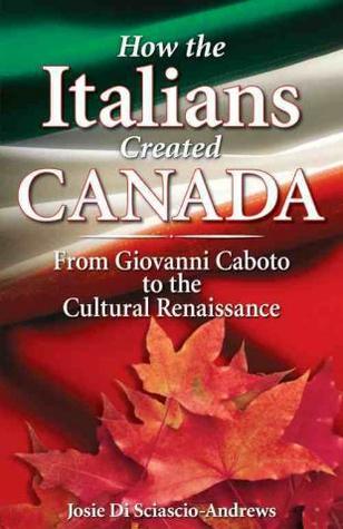 How The Italians Created Canada By Josie Di Sciascio Andrews
