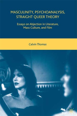 Essay On Good Health Masculinity Psychoanalysis Straight Queer Theory Essays On Abjection In Literature Mass Culture And Film By Calvin Thomas Persuasive Essay Thesis Statement Examples also Argumentative Essay Topics For High School Masculinity Psychoanalysis Straight Queer Theory Essays On Sample Business Essay