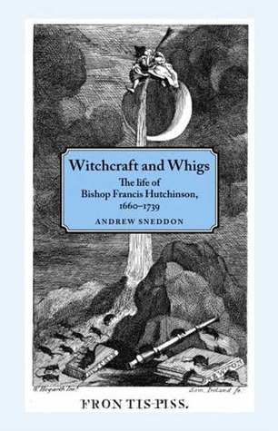 witchcraft-and-whigs-the-life-of-bishop-francis-hutchinson-1660-1739