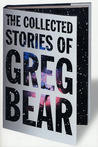 The Collected Stories of Greg Bear cover