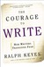 The Courage to Write: How Writers Transcend Fear