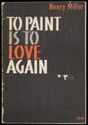 To Paint Is To Love Again cover