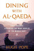 Dining with al-Qaeda Three Decades Exploring the Many Worlds of the Middle East by Hugh Pope