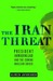 The Iran Threat: President Ahmadinejad and the Coming Nuclear Crisis