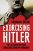 Exorcising Hitler The Occupation and Denazification of Germany by Frederick Taylor