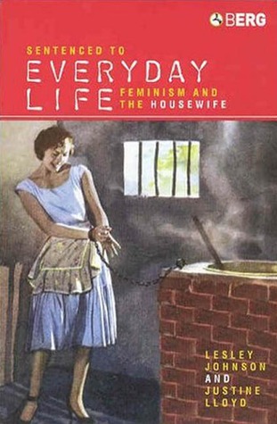 sentenced-to-everyday-life-feminism-and-the-housewife