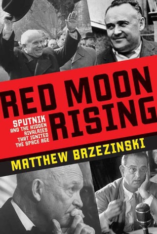 red-moon-rising-sputnik-and-the-hidden-rivalries-that-ignited-the-space-age