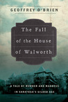 The Fall of the House of Walworth: A Tale of Madness and Murder in Gilded Age America